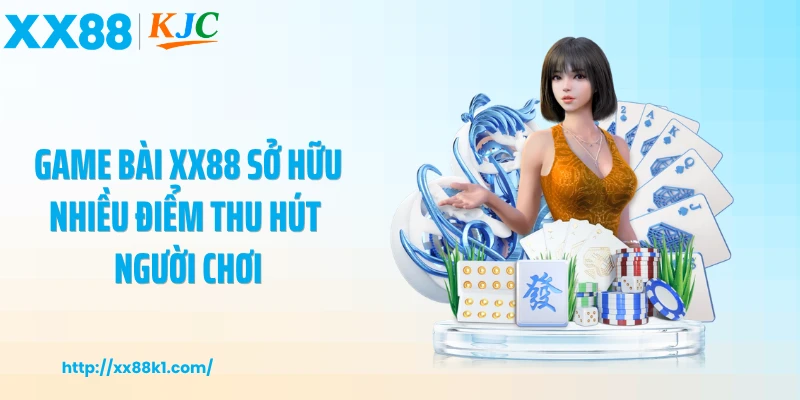 Game bài XX88 sở hữu nhiều điểm thu hút người chơi