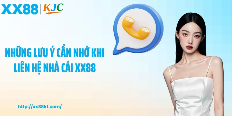 Những lưu ý cần nhớ khi liên hệ nhà cái XX88