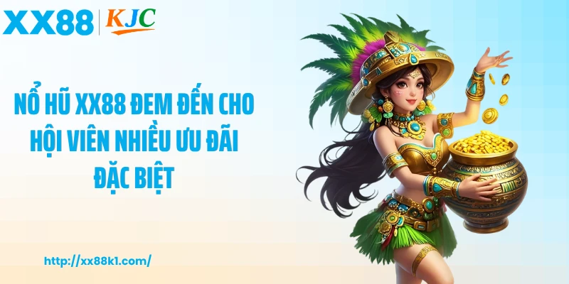 Nổ hũ XX88 đem đến cho hội viên nhiều ưu đãi đặc biệt